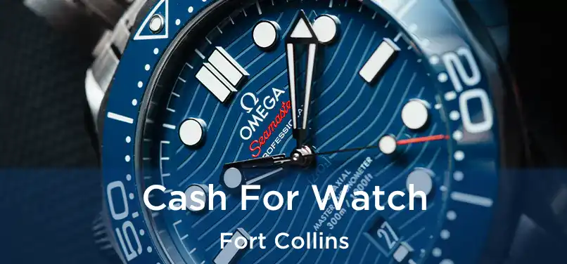 Cash For Watch Fort Collins