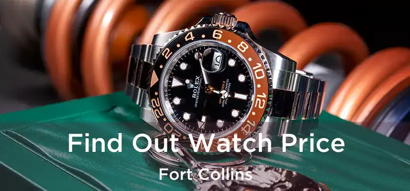 Find Out Watch Price Fort Collins