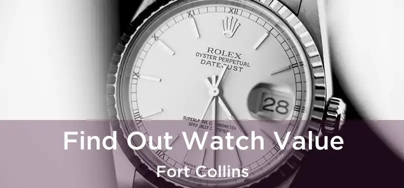 Find Out Watch Value Fort Collins