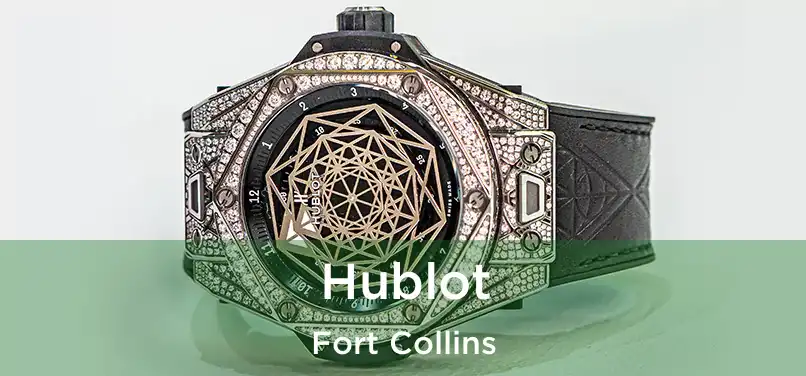 Hublot Fort Collins