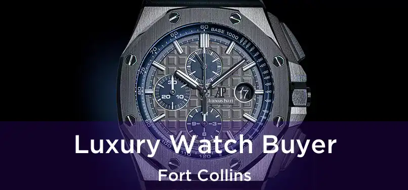 Luxury Watch Buyer Fort Collins