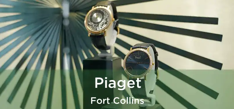 Piaget Fort Collins