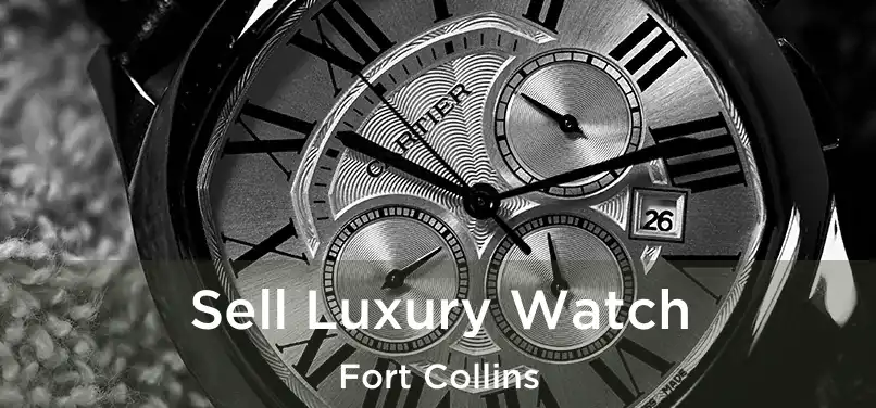 Sell Luxury Watch Fort Collins