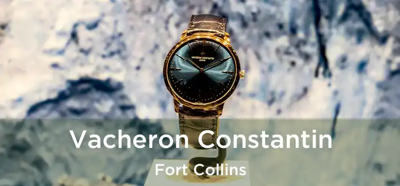 Vacheron Constantin Fort Collins