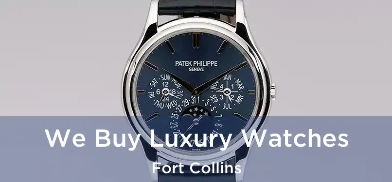 We Buy Luxury Watches Fort Collins